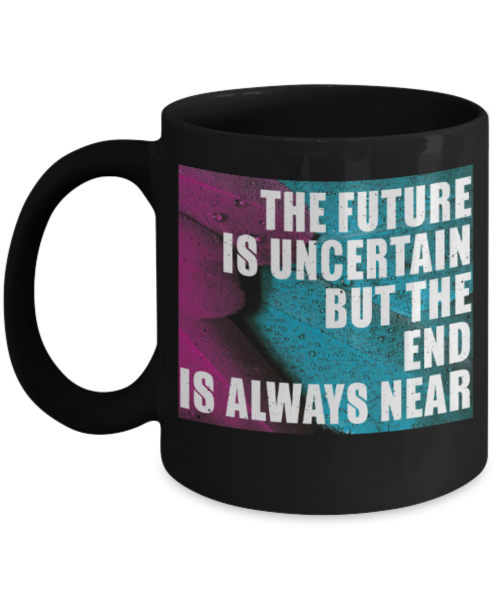 The future is uncertain but the end is always near - Funny Black Porcelain Coffee 11 oz