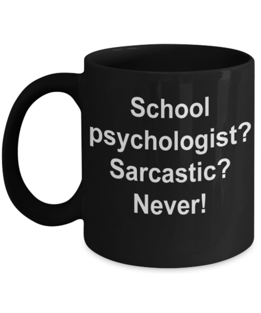 School psychologist gifts mugs, School psychologist? Sarcastic? Never - Funny Black Porcelain Coffee Mug Cute Ceramic Cup 11 oz
