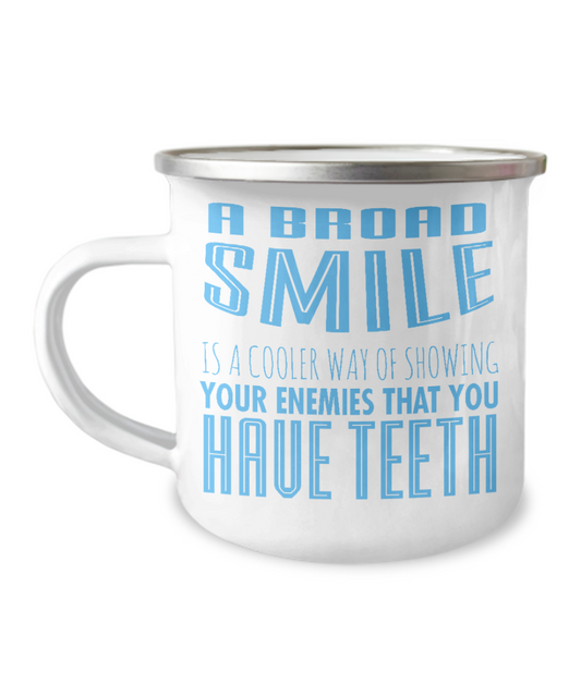 A Broad Smile Is A Cooler Way Of Showing Your Enemies That You Have Teeth -12 Oz Stainless Steel Enamel Finish White Camper Coffee Mug