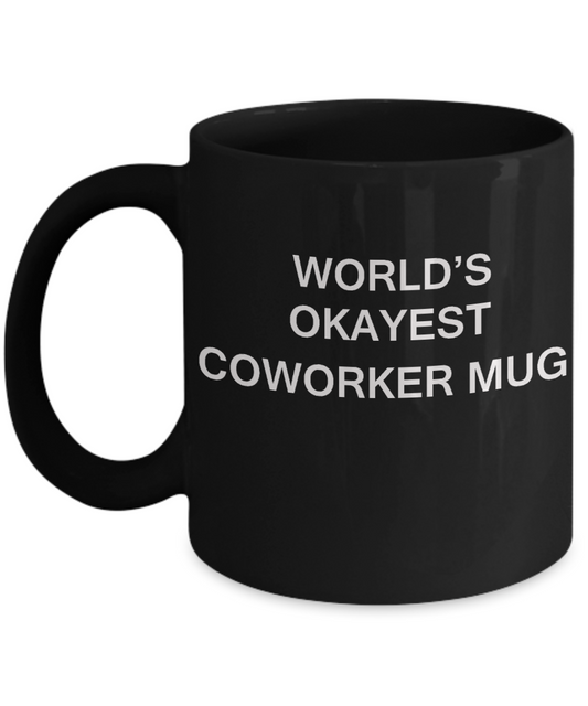 World's Okayest Coworker Mug - Porcelain Black Funny Coffee Mug & Coffee Cup Gifts 11 OZ - Funny Inspirational and sarcasm, Gifts Ideas