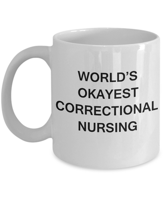 World's Okayest Correctional nursing - Correctional nursing White coffee mugs 11 oz