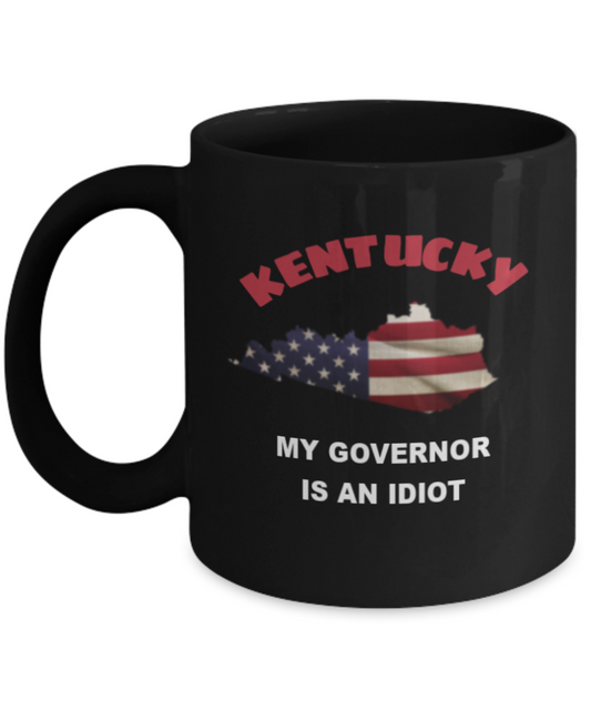 kentucky My GOVERNOR Is An IDIOT Funny Political Coffee Mug,My Governor is an Idiot,My Governor Is A Liar, Not My Governor Mug 11oz