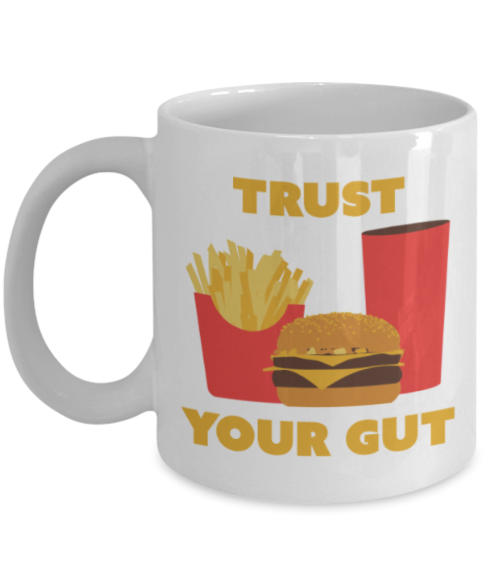 Food Lovers mugs , Trust Your Gut - White Coffee Mug Porcelain Tea Cup 11 oz - Great Gift
