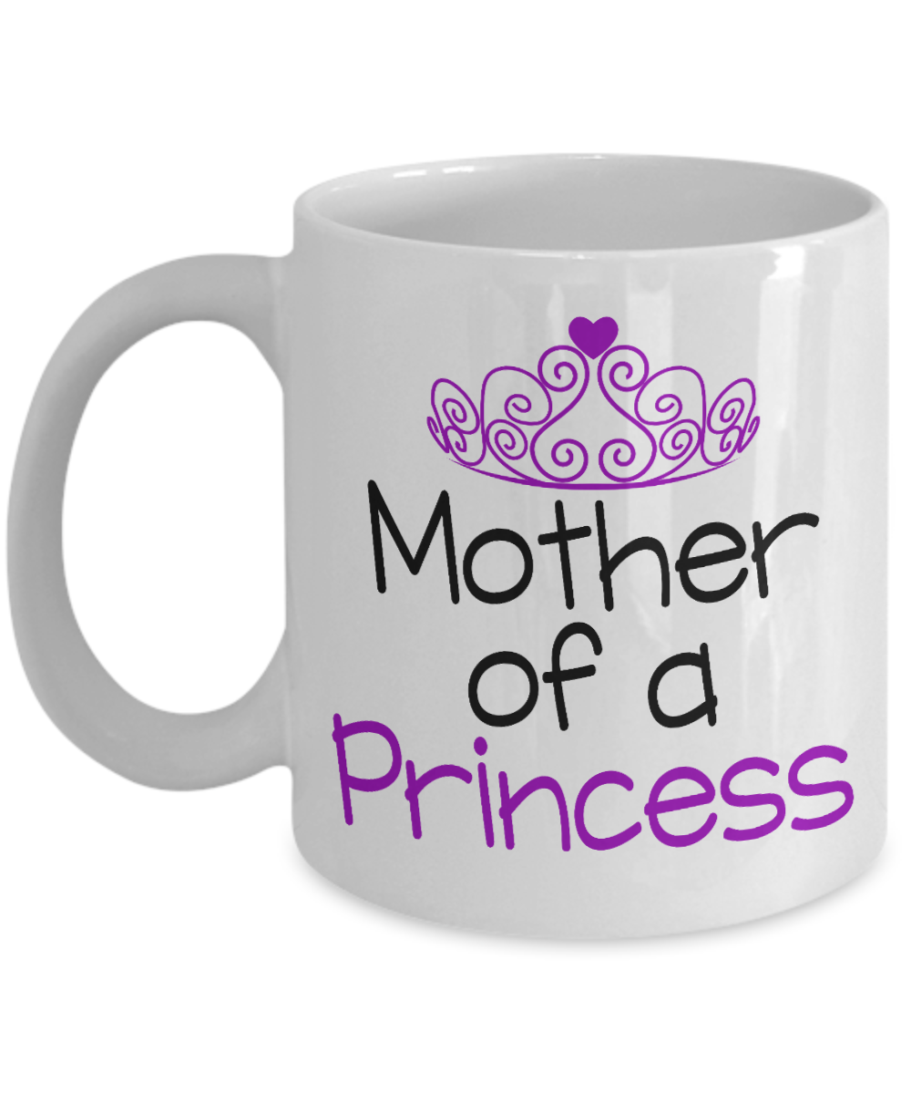 Cute Princess Coffee Mug, Mother Of A Princess-White Porcelain Coffee Mug 11 oz For Daughter,Teen,Women, Girlfriend