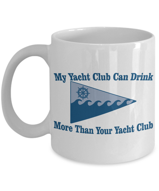 Liquor Lover Coffee Mug,My Yacht Club Can Drink More Than Your Yacht Club-White Porcelain Coffee Mug 11 oz