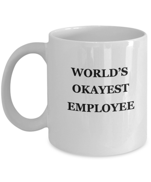 World's Okayest Employee - Funny Mugs, Coffee Cup - Inspirational and Sarcasm 11 OZ coffee mugs