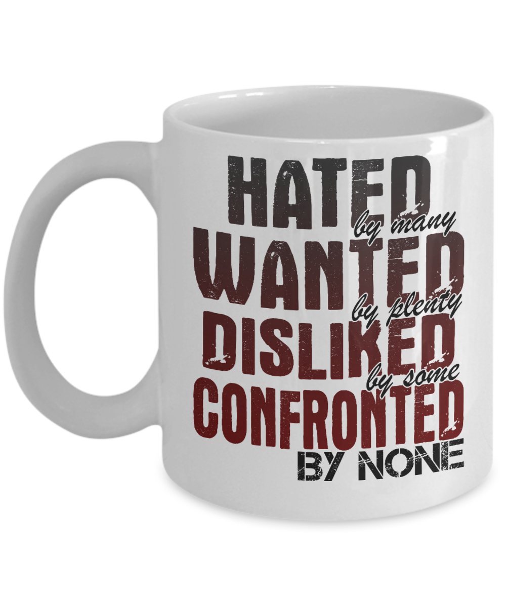 Hated By Many Wanted By Plenty Disliked By Some Confronted By None-White Porcelain Coffee Mug 11 Oz Funny Quotes Coffee Mug