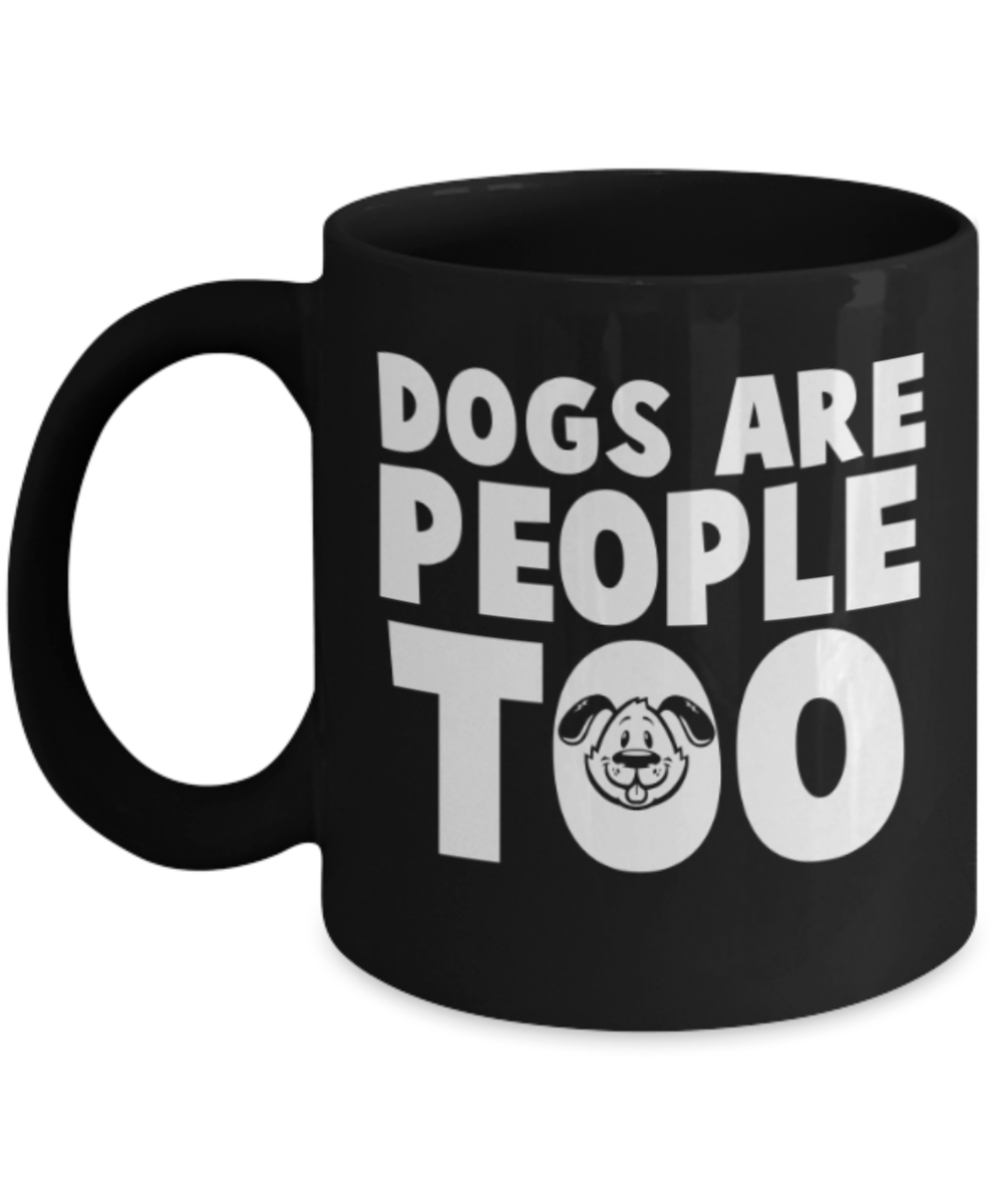 Gift gor dog lovers , Dogs are people too - Black Coffee Mug Porcelain Tea Cup 11 oz - Great Gift