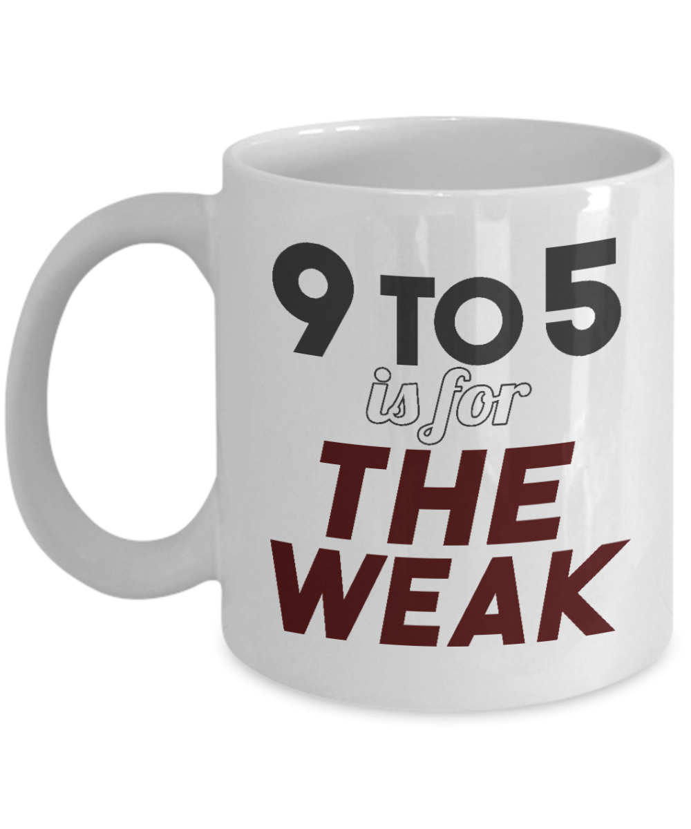World's Best Boss Coffee Mug,9 To 5 Is For The Weak -White Porcelain Coffee Mug 11 oz For Businessman,Entrepreneur, Boss, CEO