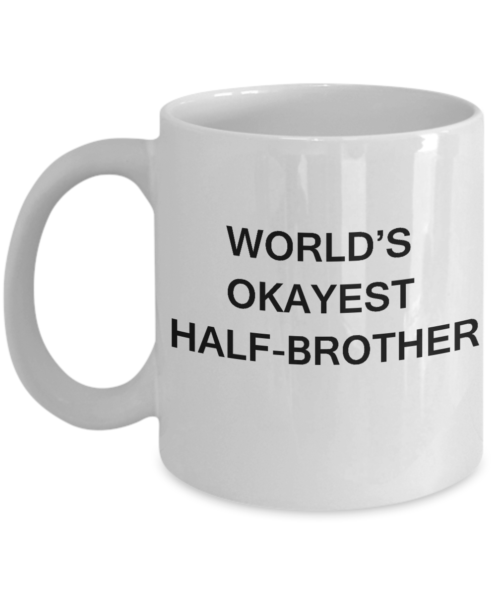 Funny Mug, Gifts For Half Brothers - World's Okayest Half Brother White coffee mugs 11 oz