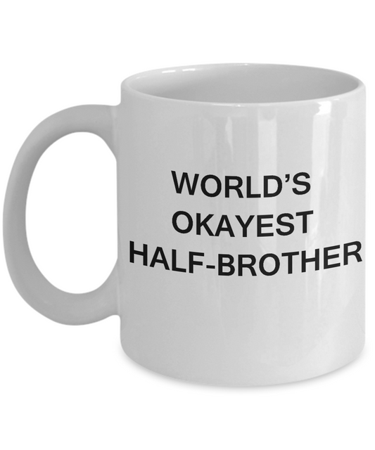 Funny Mug, Gifts For Half Brothers - World's Okayest Half Brother White coffee mugs 11 oz