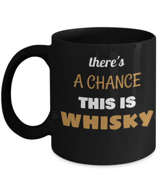 This Could Be Whisky-Funny Hilarious coffee Drinking Mamas Black coffee mugs 11 oz