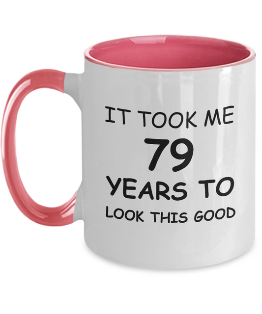 79th Birthday Gifts for Men/Women, Birthday Gift Mugs - It Took me 79 Years to Look This Good - Best 79th Birthday Gifts for Family Ceramic Cup , Funny Mugs Gift Ideas Two Tone 11 Oz