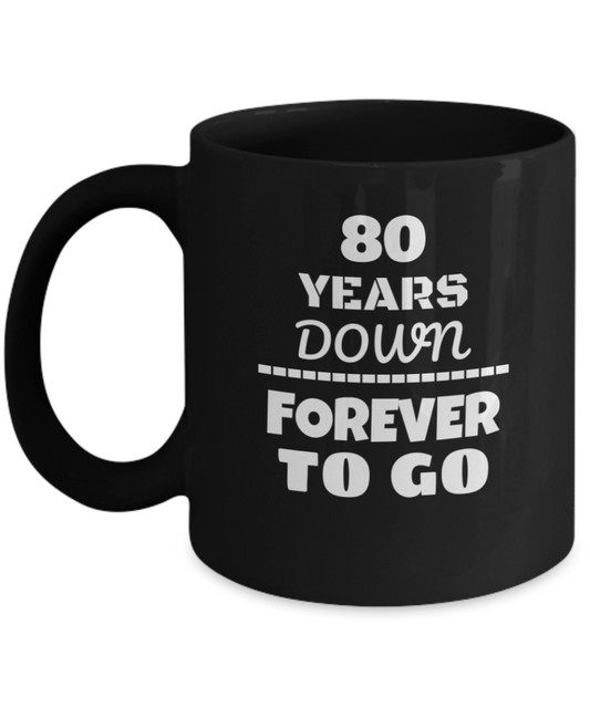 80TH ANNIVERSARY Wedding Celebration Coffee Mug - 80 Years Down Forever to Go Wedding Anniversary - Funny Coffee Black mug 11 Oz