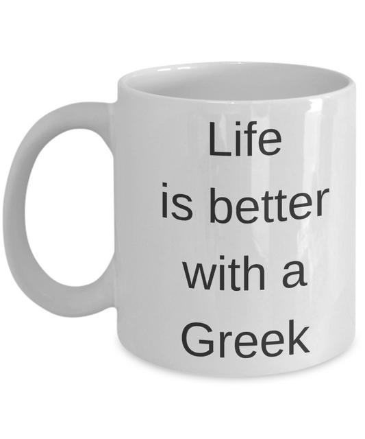 Greek coffee mugs - Life is better with a Greek - White Porcelain Coffee Cup,Premium 11 oz Funny Mugs White coffee cup Gifts Ideas