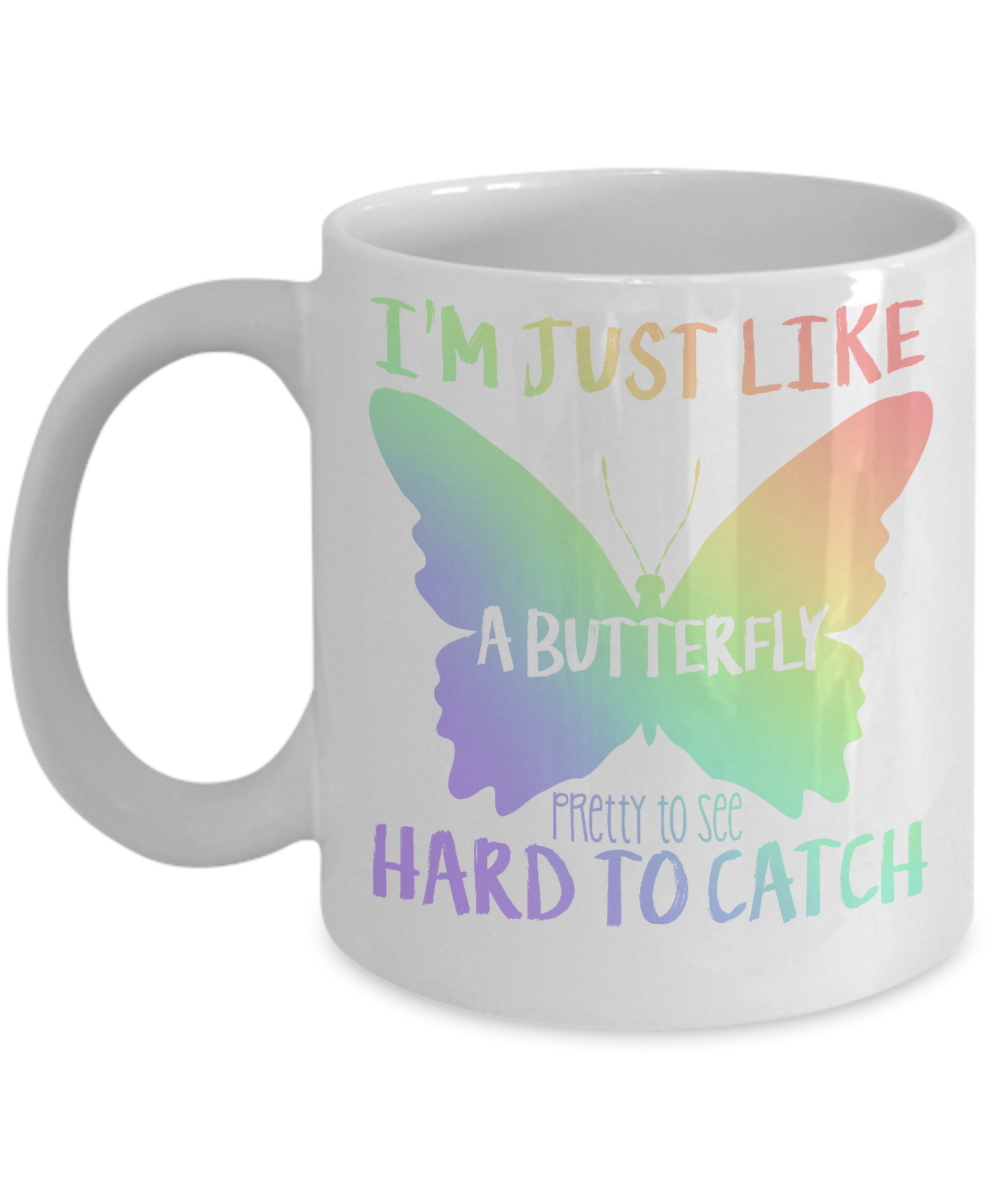 Butterfly Coffee Mug, I'm Just Like Butterfly Pretty To See Hard To Catch- White Porcelain Coffee Mug 11 Oz
