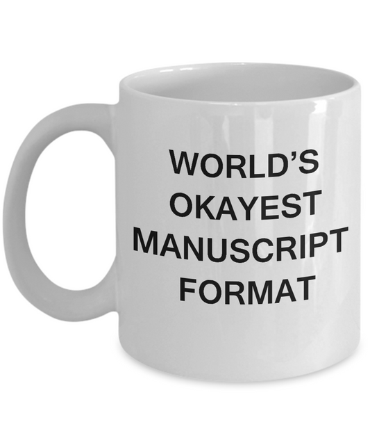 Funny Mug - World's Okayest Manuscript Format - Porcelain White coffee mugs 11 oz