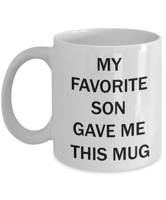 My favorite child gave me this mug - My favorite Son gave me this Mug - White Porcelain Coffee Mug Cute Ceramic Cup 11 oz