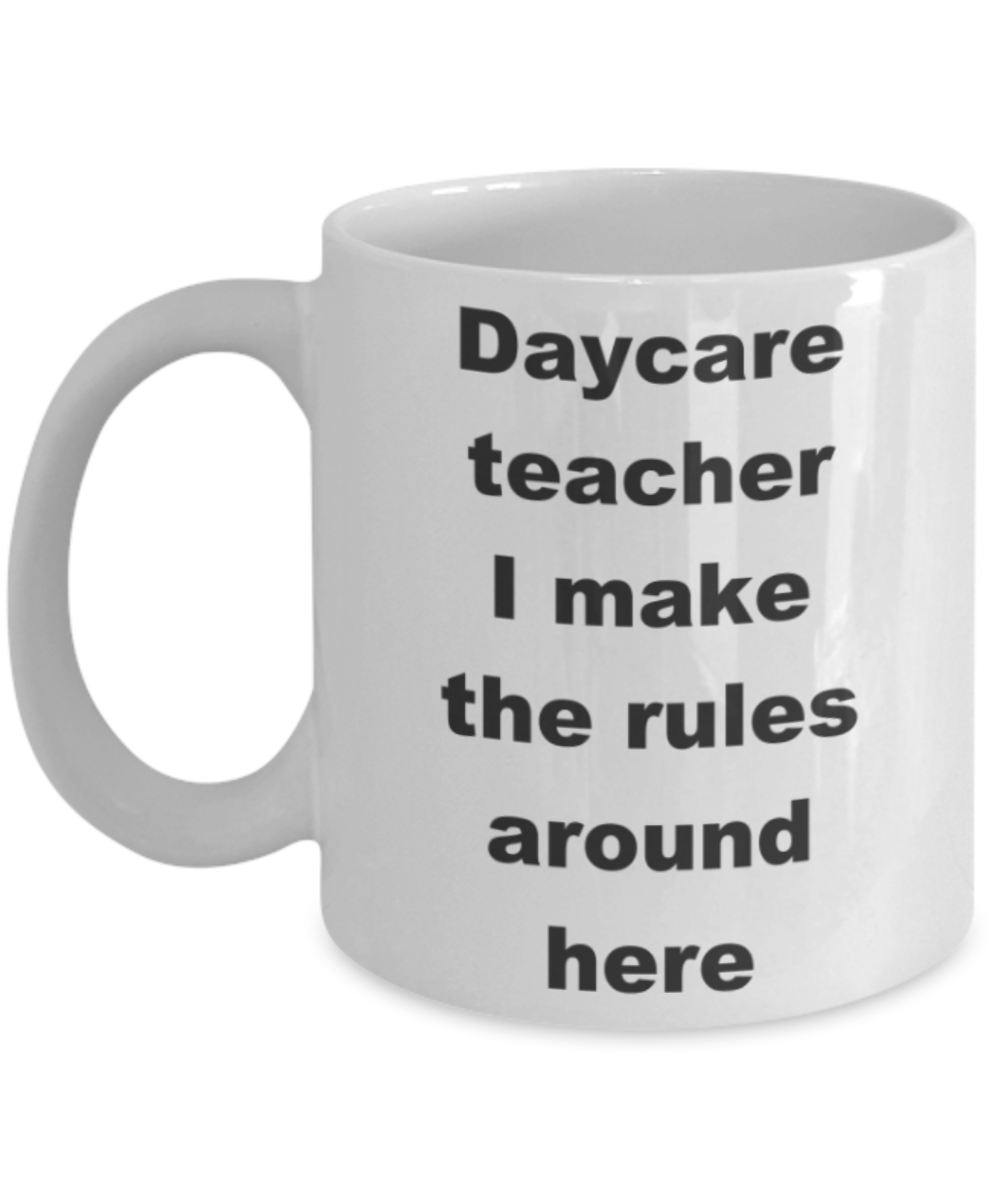 Daycare teacher I make the rules around here - White Porcelain Coffee 11 oz