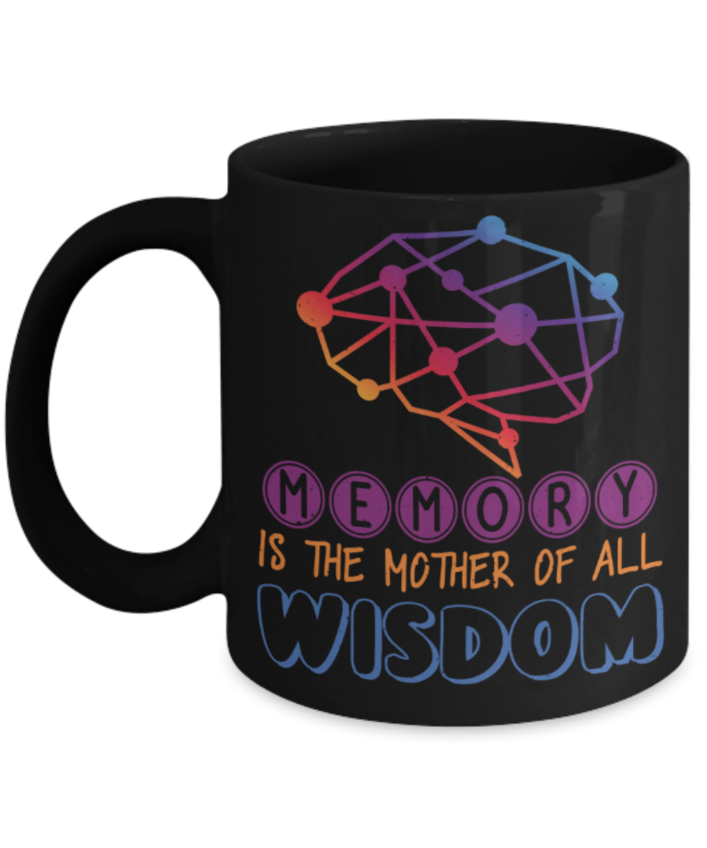Memory is the mother of all wisdom - Funny Black Porcelain Coffee 11 oz