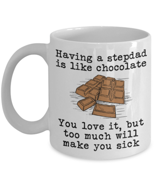 Stepdad gift mugs, Having a Stepdad is like chocolate You love it But too much will make you sick - Funny White Porcelain Coffee Mug Cute Ceramic Cup 11 oz