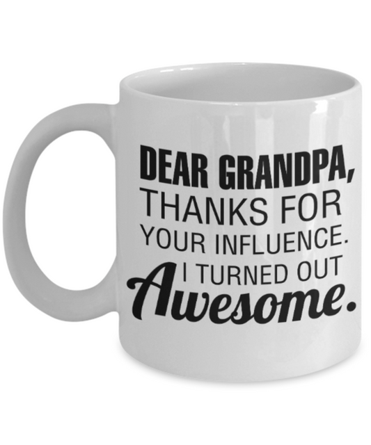 Grandpa gift mugs, Dad Grandpa Thanks for your influence I turned out Awesome - Funny White Porcelain Coffee Mug Cute Ceramic Cup 11 oz