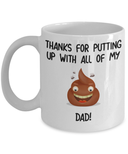 Dad gift mugs, Thanks for putiing up with all my shit Dad - Funny White Porcelain Coffee Mug Cute Ceramic Cup 11 oz