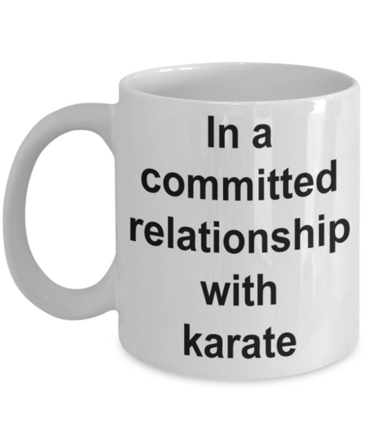 Karate lovers gifts, In a committed relationship with Karate - Funny White Porcelain Coffee Mug Cute Ceramic Cup 11 oz
