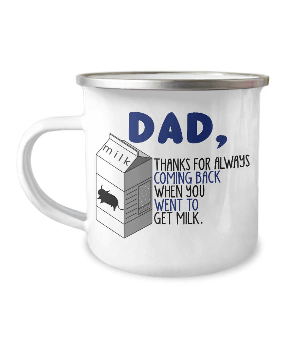 Father son to do together-Dad Thanks for always coming back when you went to get milk-12 Oz Stainless Steel Enamel Finish White Camper Coffee Mug