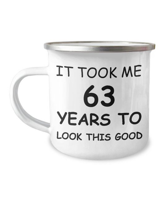 63rd Birthday Gift Camper Coffee Mug, It Took Me 63 Years To Look This Good-12 Oz Stainless Steel Enamel Finish White Camper Coffee Mug