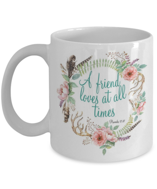 Bible verse mugs for women , A friend loves at all times - White Coffee Mug Porcelain Tea Cup 11 oz - Great Gift