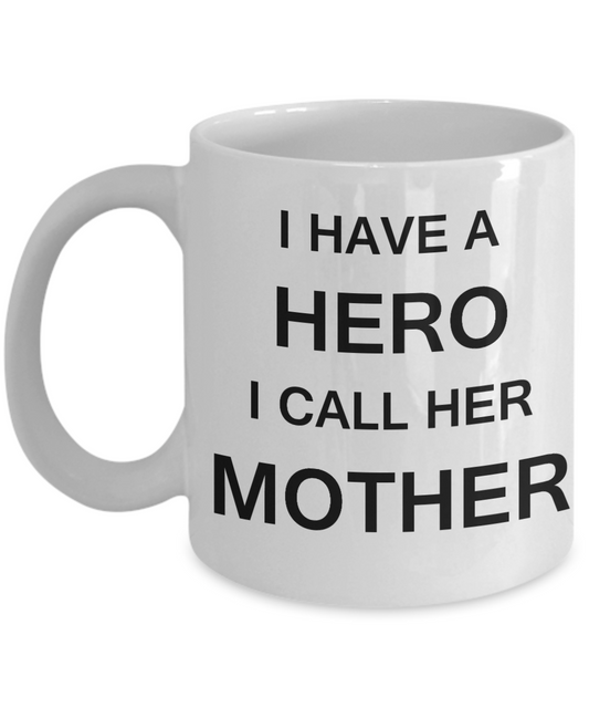 Unbiological mother gift - I have a Hero I call her Mother - White Porcelain Coffee Cup,Premium 11 oz Funny Mugs Gifts Ideas