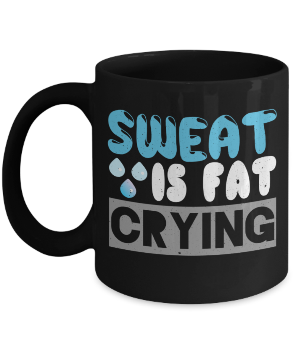 Fitness Lovers Mugs, Sweat is fat crying - Funny Black Porcelain Coffee 11 oz