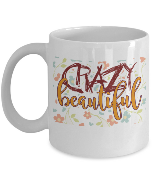 Crazy beautiful - Funny White Porcelain Coffee 11 oz