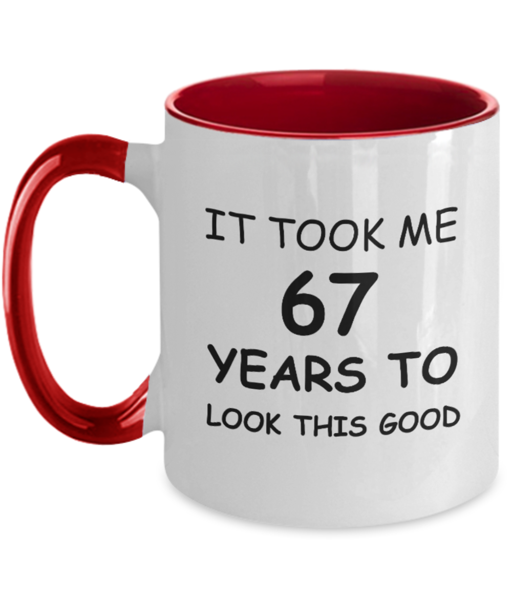 67th Birthday Gifts for Men/Women, Birthday Gift Mugs - It Took me 67 Years to Look This Good - Best 67th Birthday Gifts for Family Ceramic Cup , Funny Mugs Gift Ideas Two Tone 11 Oz