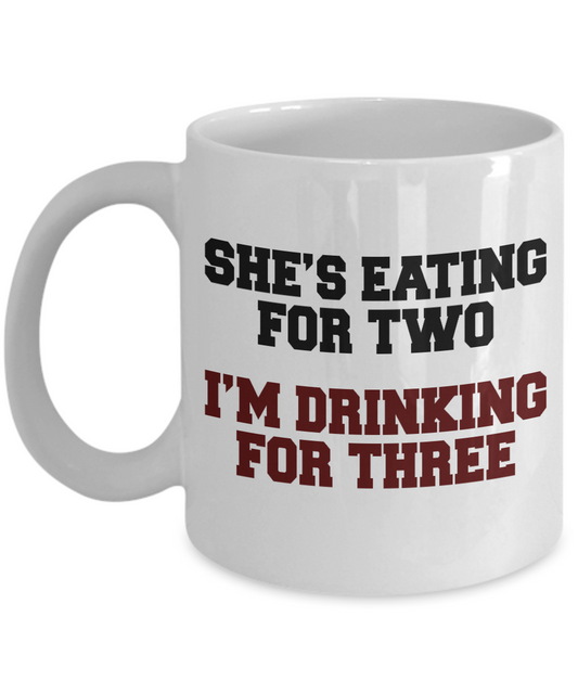 Great Dad Coffee Mug,She's Eating For Two I'm Drinking For Three-White Porcelain Coffee Mug 11 oz For Father, Son, Daughter, Fathers Day