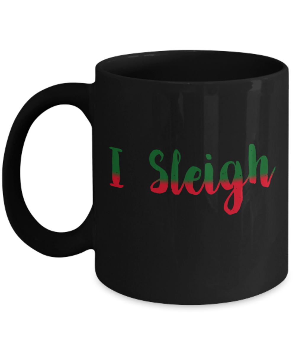 Christmas gift ideas, I sleigh - Funny Black Porcelain Coffee Mug Cute Ceramic Cup 11 oz