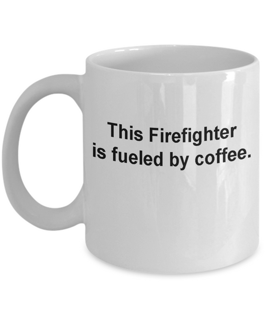 Firefighter coffee cups funny- fueled by coffee -Funny Christmas White coffee mugs 11 oz