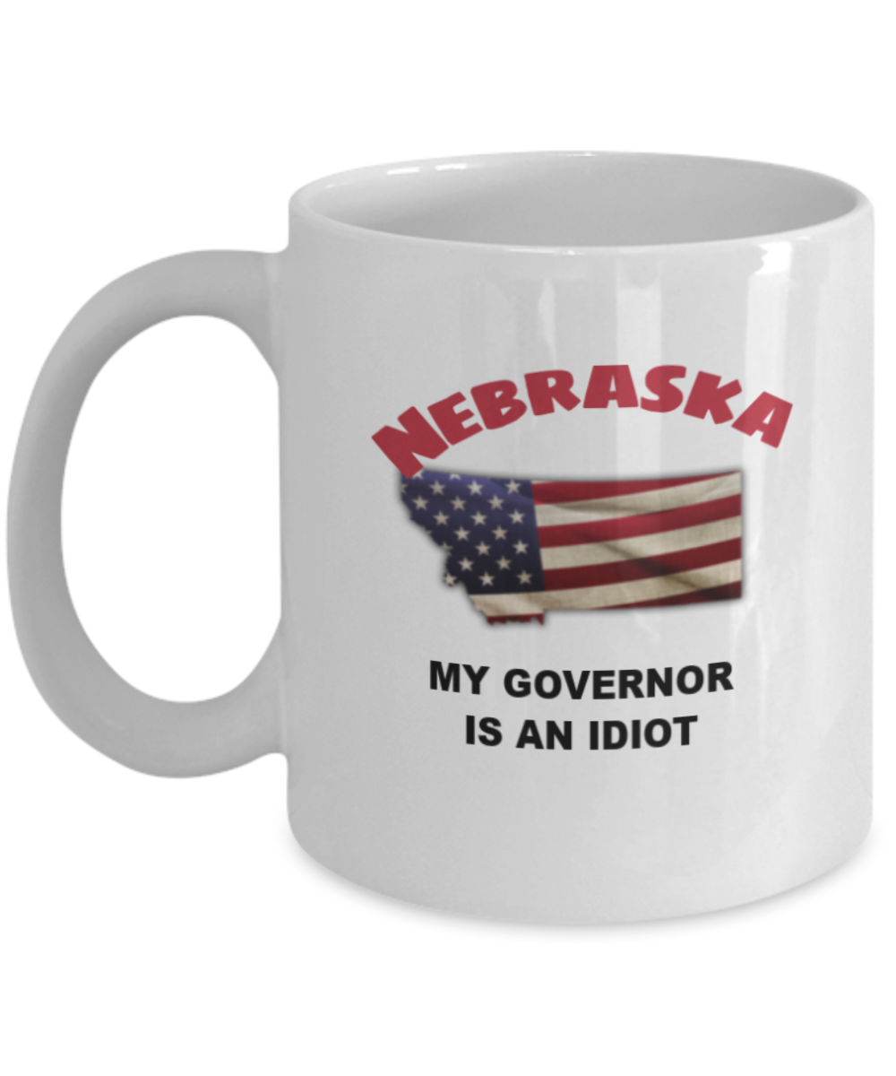 Nebraska Is An IDIOT Funny Political Coffee Mug,My Governor is an Idiot,My Governor Is A Liar, Not My Governor Mug 11oz