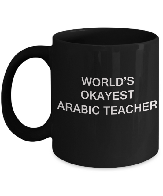 Gifts for cooperating teacher - World's Okayest Arabic Teacher - Porcelain Black Funny Coffee Mug & Gifts for Teachers 11 OZ - Funny Gifts Ideas