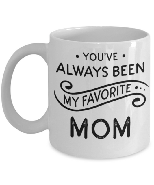 Mom gift mugs, You've always been my favorite Mom - Funny White Porcelain Coffee Mug Cute Ceramic Cup 11 oz