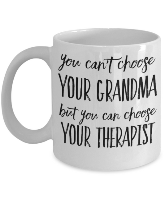 Therapist gift mugs, You can't choose your Grandma But you can choose your Therapist - Funny White Porcelain Coffee Mug Cute Ceramic Cup 11 oz