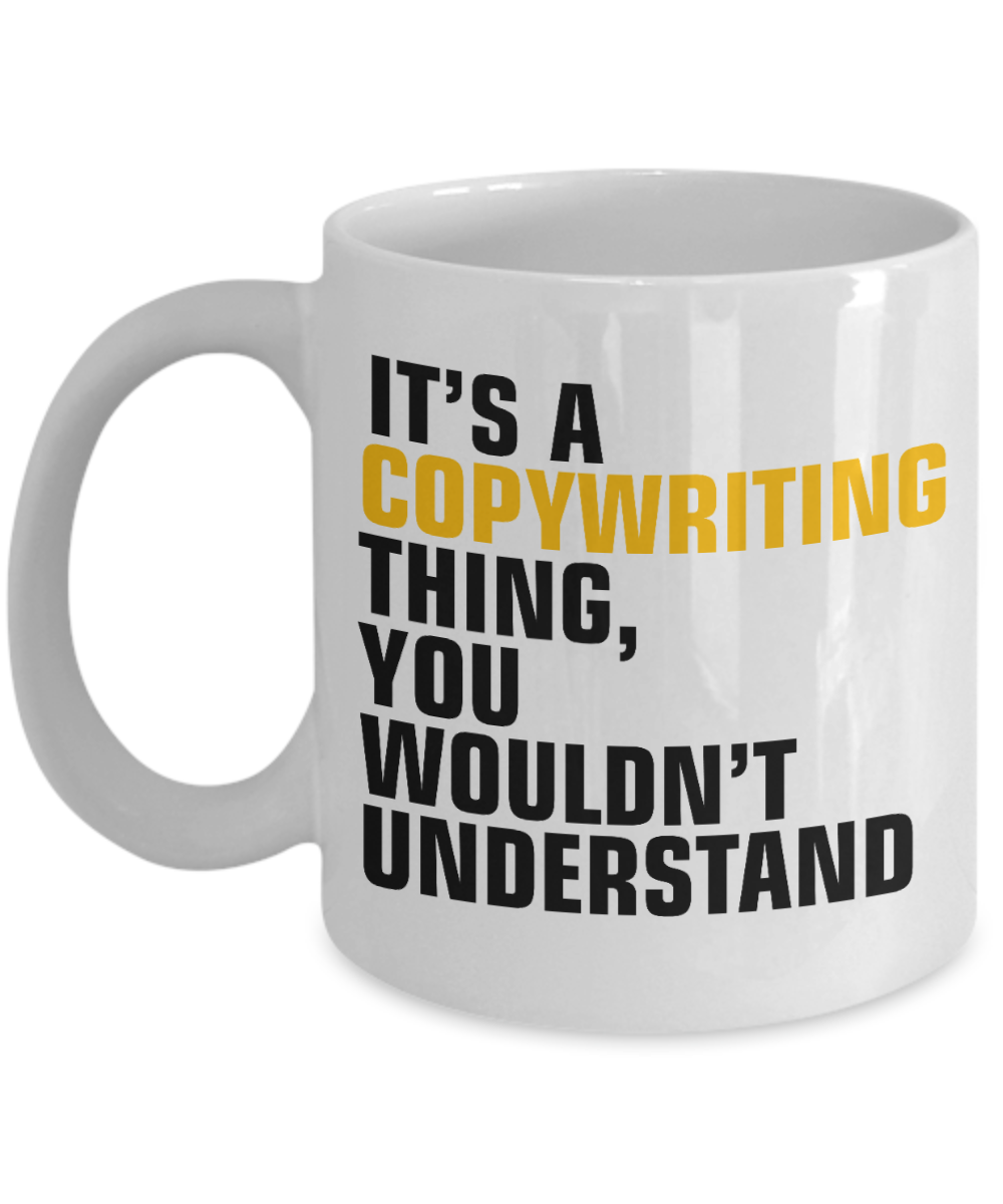 Funny Journalist  Coffee Mug, It's A Copy writing Thing, You Wouldn't Understand-White Porcelain Coffee Mug 11 oz For Copywriter, journalist, Author
