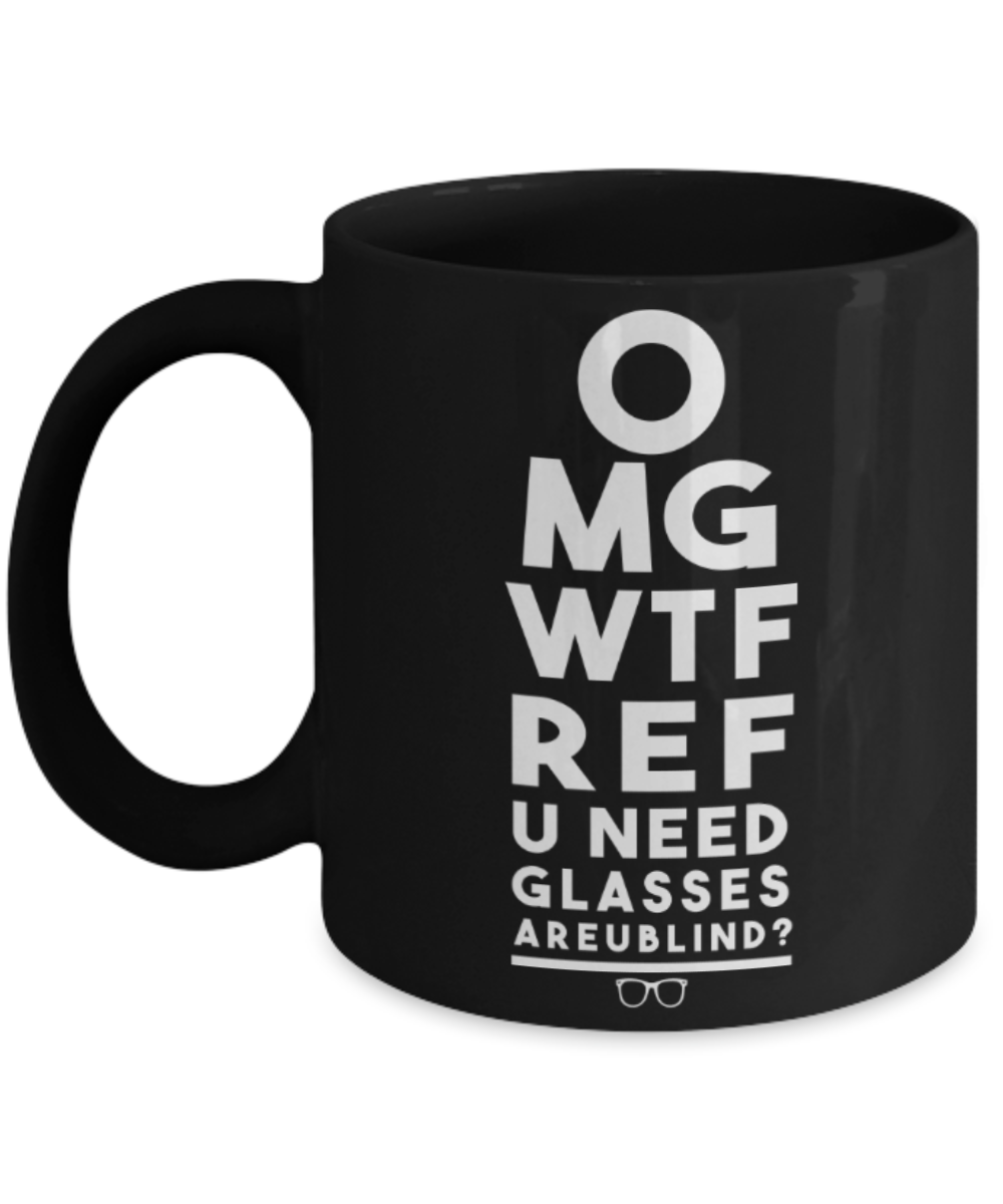 Omg Wtf Ref U need Glasses? - Funny Black Porcelain Coffee 11 oz
