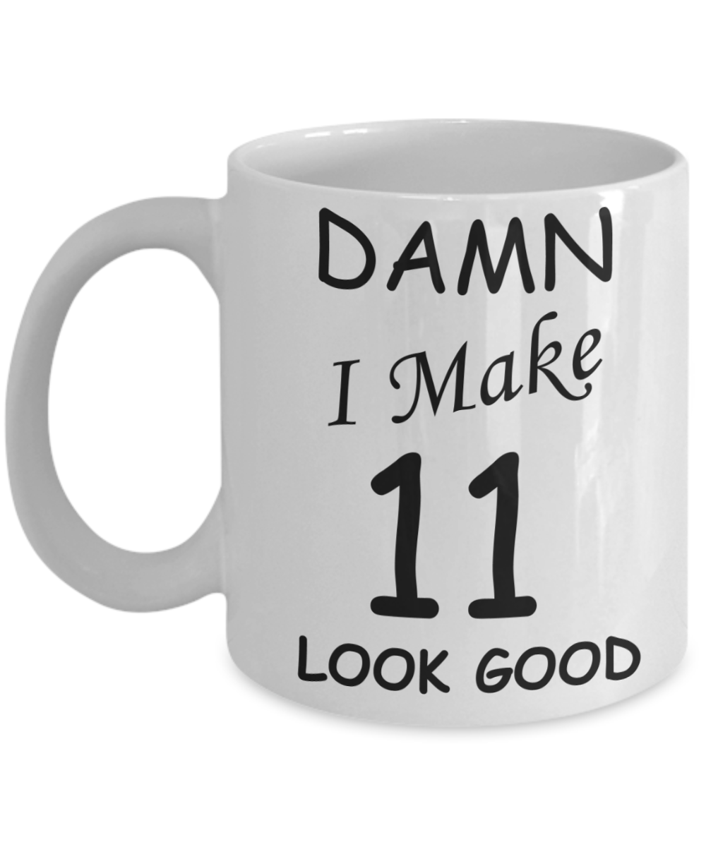 11th birthday gifts for men/women - Damn I Make 11 Look Good, Born In 2009 Birthday Mugs - Funny White Porcelain Coffee 11 oz