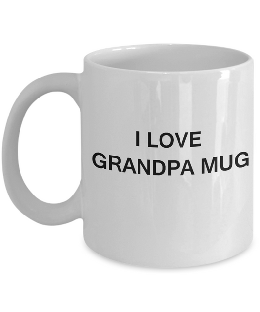 I Love Grandpa Mug, Grandpa Gifts Grandsons Mugs- White Funny Mugs Coffee Cups 11 oz