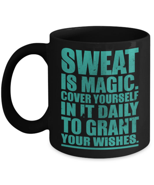 Workout lovers mugs, Sweat is magic, cover yourself in it daily - Funny Black Porcelain Coffee 11 oz