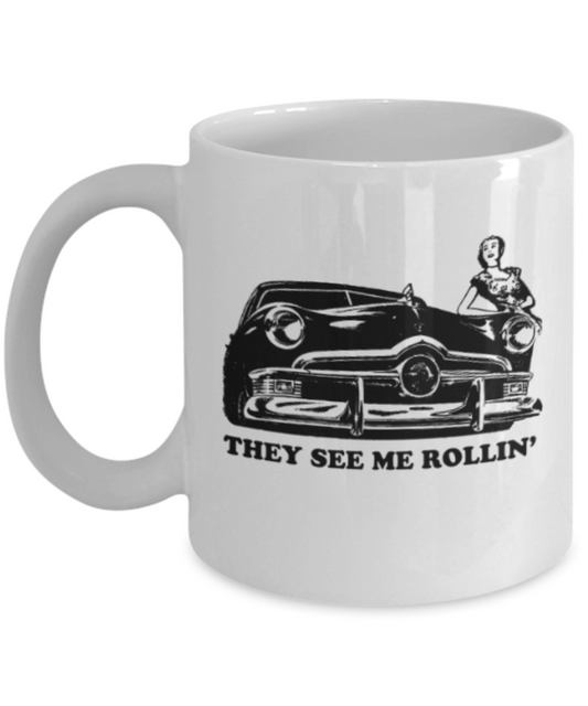 Funny coffee mugs , They see me Rolling - White Coffee Mug Porcelain Tea Cup 11 oz - Great Gift