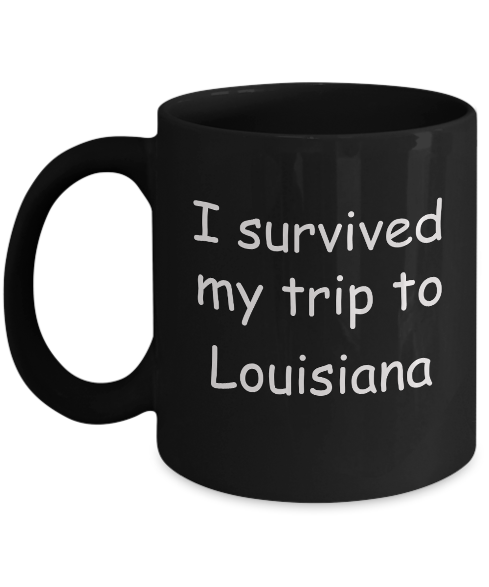 Patriotic coffee mugs , I survived my trip to Louisiana - Black Coffee Mug Tea Cup 11 oz Gift