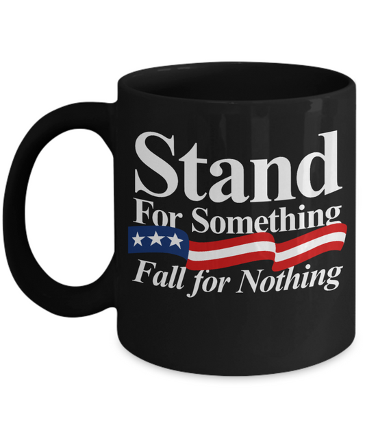 American Flag Mugs, Stand for Something Fall for Nothing - Funny Black Porcelain Coffee 11 oz